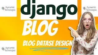 Blog Database Design || Working with Django Models  || How to build a blog website using Django