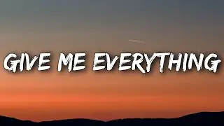 Pitbull - Give Me Everything (Lyrics) Ft. Ne-Yo, Afrojack, Nayer