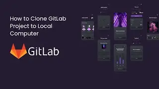 How to Clone GitLab Project to Local Computer