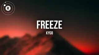 Kygo - Freeze (lyrics)