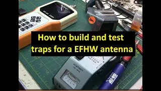 #387: How  to build and tune traps for a multi-band End Fed Half Wave (EFHW) antenna