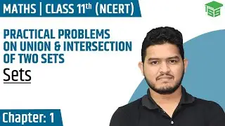 Class 11 Maths | Practical Problems on Union & Intersection of Two Sets | Ch 1