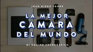 QUE CÁMARA UTILIZO // MI EQUIPO FOTOGRÁFICO // JUAN DIEGO JOHNS