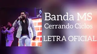 [LETRA] Banda MS - Cerrando Ciclos [OFICIAL]