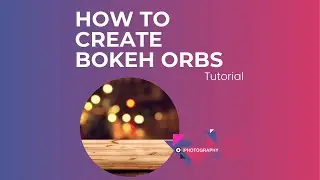 How to Fake Bokeh Orbs Photography