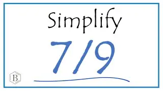 How to Simplify the Fraction 7/9