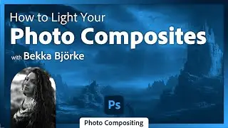 Lighting and Blending Modes for Photo Compositing in Photoshop with Bekka Björke