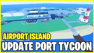 *AIRPORT ISLAND UPDATE* PORT TYCOON ROBLOX