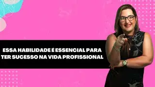 Essa habilidade é essencial para ter sucesso na sua vida profissional