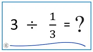 3  Divided by  1/3   (Three Divided by One-Third)