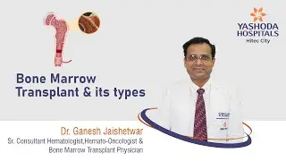 Bone Marrow Transplant & Its Types Explained | Yashoda Hospitals | Yashoda Hospitals Hyderabad