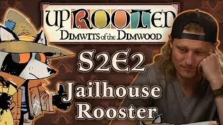 Uprooted S2E2 | Funny Woodland D&D | Jailhouse Rooster