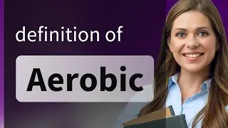 Aerobic — AEROBIC meaning