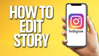 How To Edit Story On Instagram Tutorial