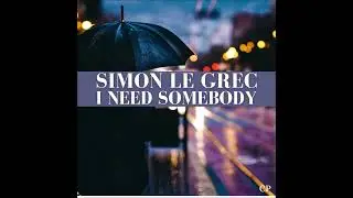 Simon Le Grec｜I Need Somebody (Delor Mix)