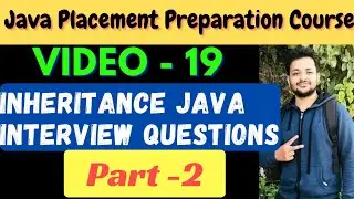 Video-19 || Inheritance Interview Questions Part-2