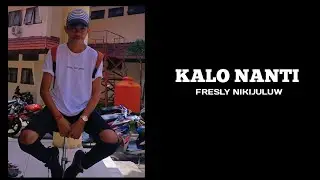 KALO NANTI - FRESLY NIKIJULUW (Lagu Ambon)