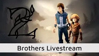 Brothers: A Tale of Two Sons - Live Stream 2