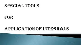 SOME SPECIAL TOOLS FOR APPLICATION OF INTEGRALS