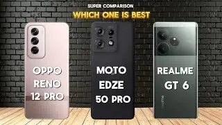 ⚡Oppo Reno 12 Pro VS Motorola Edge 50 Pro VS Realme GT 6 ⚡ Which One Is Best | Oppo Reno 12 Pro