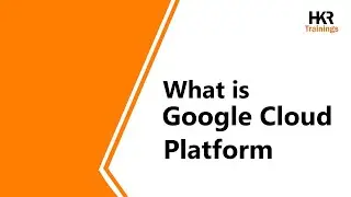 What is Google Cloud Platform | Introduction to GCP | Key Concepts and Features -  HKR Trainings