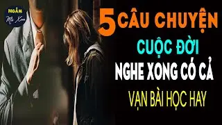 🗣 5 Câu Chuyện Cuộc Đời Hay Nghe Xong Có Được Cả Vạn Bài Học Bổ Ích Cho Cuộc Sống Gia Đình | NMX