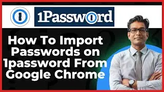 How To Import Passwords on 1password From Google Chrome