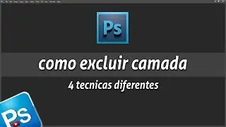 Como excluir CAMADA no photoshop (4 técnicas diferentes) | camada photoshop