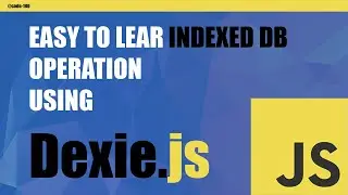 Get Started with Indexed DB & Dexie.js Using JavaScript: A Beginner's Guide