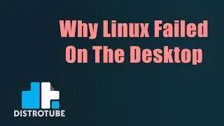 Why Linux Failed On The Desktop