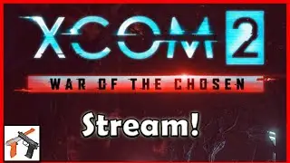 XCOM 2 - War Of The Chosen Livestream