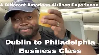 American Airlines Dublin to Philadelphia Business Class - A different Side of American Airlines Crew