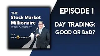 Day Trading: Good or Bad | The Stock Market Millionaire Podcast - Episode 1