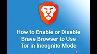 How to Enable or Disable Brave Browser to Use Tor in Incognito Mode