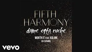 Fifth Harmony - Worth It (Dame Esta Noche) (Audio) ft. Kid Ink