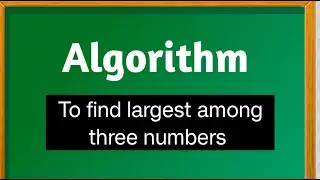 Algorithm to find largest among three numbers. // Algorithm