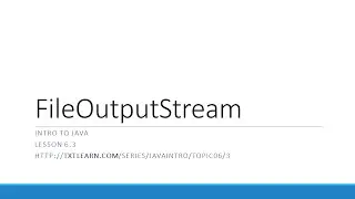 Working With the FileOutputStream in Java (6.3)