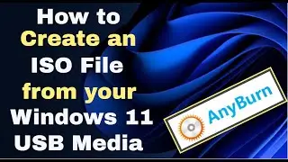 Create ISO file from your Windows 11 USB Installation Media - using AnyBurn