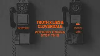 Truth x Lies & Cloverdale  - Nothing Gonna Stop This (Extended Mix)