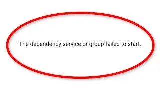 How To Fix The Dependency Service Or Group Failed To Start Error Windows 10/8/7