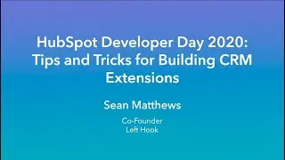 Tips and Tricks for Building HubSpot CRM Extensions | Sean Matthews, Left Hook | HubSpot Dev Day