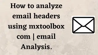 How to analyze email headers using mxtoolbox com | email Analysis.