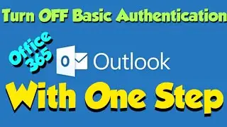 How to turn OFF Basic Authentication on Outlook | Office 365