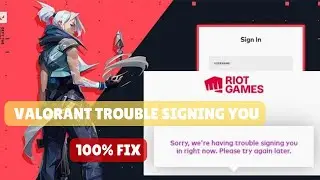 Fixed Valorant "Sorry, We're Having Trouble Signing You In Right Now. Please Try Again Later"