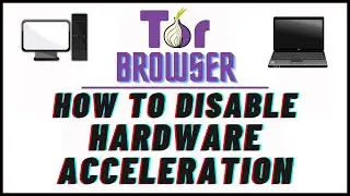 How To Disable Hardware Acceleration In The Tor Web Browser | PC | *2024