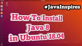 How To Install Java 8 In Ubuntu 18.04 LTS