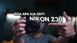 Kamera yang cocok untuk video, foto, maupun podcast! NIKON Z30 review