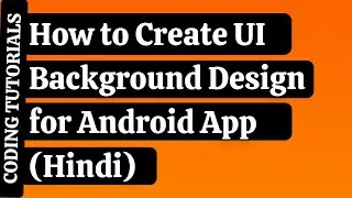 How to Create UI Background Design for Android App  (Hindi) | Coding Tutorials