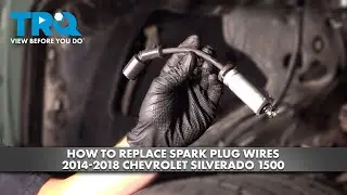 How to Replace Spark Plug Wires 2014-2018 Chevrolet Silverado 1500