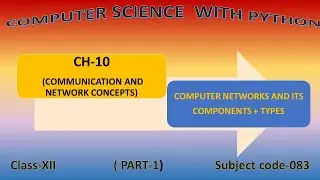 Class 12; ch 10; COMMUNICATION AND NETWORK CONCEPTS;NETWORK and its components,Types ( part 1)